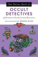 The Weiser Book Of Occult Detectives