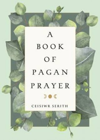 A Book of Pagan Prayer - Revised Edition by Ceisiwr Serith