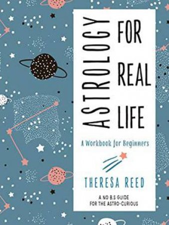 Astrology For Real Life by Theresa Reed