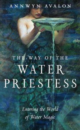 The Way Of The Water Priestess by Annwyn Avalon