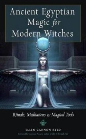 Ancient Egyptian Magic For Modern Witches by Ellen Cannon Reed