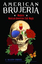 American Brujeria A Book Of Modern MexicanAmerican Folk Magic