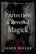Protection  Reversal Magick  Revised and Updated Edition