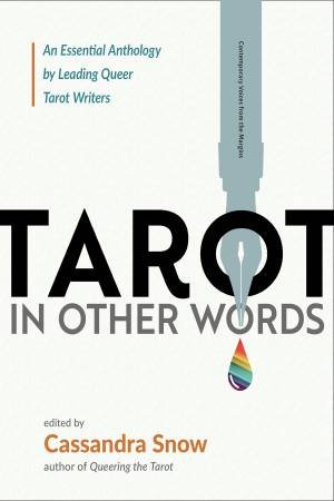Tarot in Other Words by Cassandra Snow & Maria Minnis & Meg Jones Wall & Rebecca Scolnick & Siri Vincent Plouff & Maria the Arcane & Charlie Claire Burgess & Asali Earthwork & Junauda Petrus & Ursula Taylor