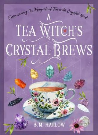 A Tea Witch's Crystal Brews by S. M. Harlow
