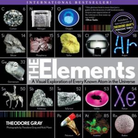 The Elements: A Visual Exploration of Every Known Atom in the Universe by Theodore Gray