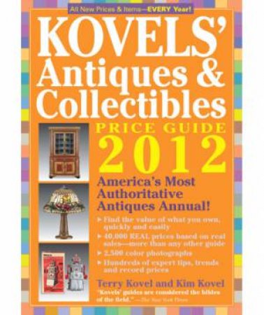Kovels' Antiques and Collectibles Price Guide 2012 by Terry Kovel & Kim Kovel