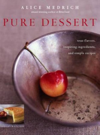 Pure Dessert by Alice Medrich