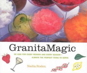 Granita Magic: 55 Ices For Every Reason And Every Season by Nadia Roden