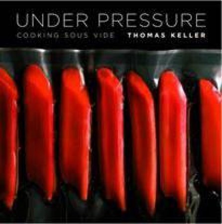 Under Pressure: Cooking Sous Vide by Thomas Keller