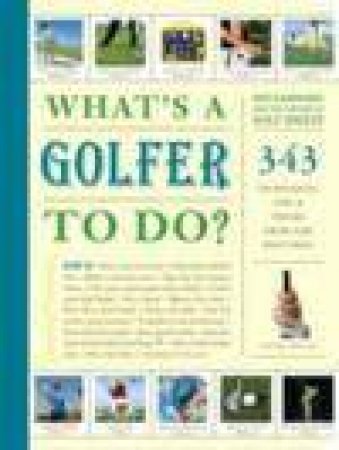What's a Golfer To Do?: 363 Techniques, Tips, and Tricks to Get the Most Out of Your Game by Ron Kaspriske & Golf Digest
