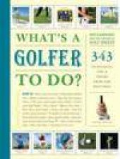 Whats a Golfer To Do 363 Techniques Tips and Tricks to Get the Most Out of Your Game