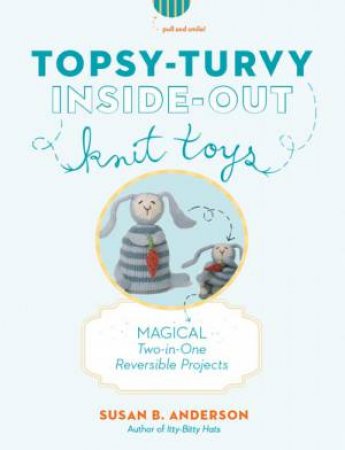 Topsy Turvy Inside Out Knit Toys by Susan B. Anderson