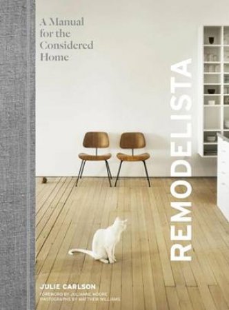 Remodelista: A Manual For The Considered Home by Julie Carlson