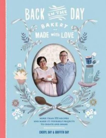 Back in the Day Bakery: Made with Love by Cheryl Day