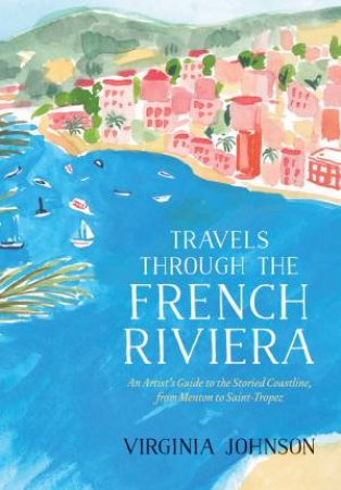 Travels Through The French Riviera by Virginia Johnson