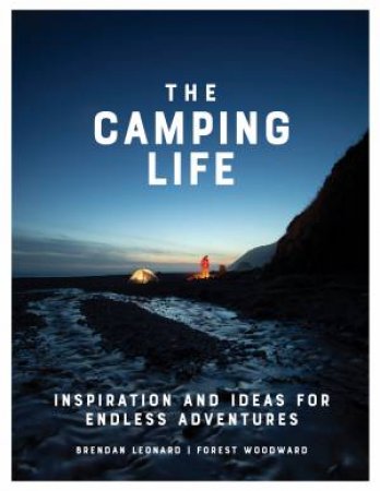 The Camping Life by Brendan Leonard & Forest Woodward
