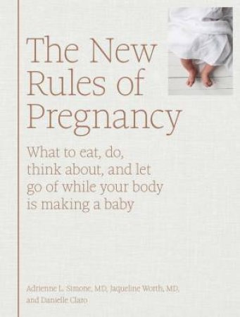 The New Rules Of Pregnancy by Adrienne L Simone & Jaqueline Worth & Danielle Claro