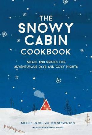 The Snowy Cabin Cookbook by Marnie Hanel & Jen Stevenson
