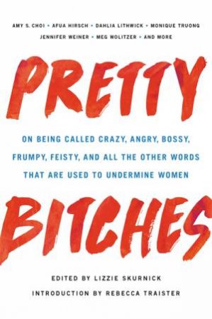 Pretty Bitches by Lizzie Skurnick & Rebecca Traister