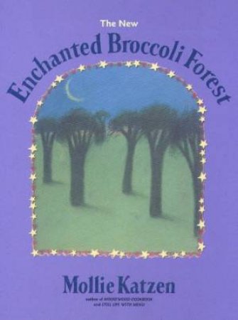 The New Enchanted Broccoli Forest by Mollie Katzen
