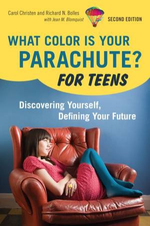 What Color Is Your Parachute?: For Teens by Richard N Bolles