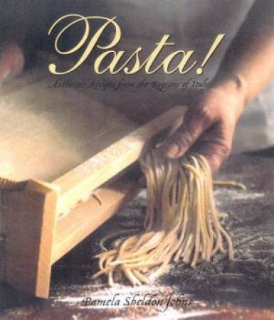 Pasta!: Authentic Recipes From The Regions Of Italy by Pamela Sheldon Johns