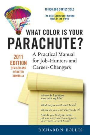 What Color Is Your Parachute? 2011 by Richard N. Bolles