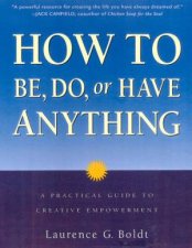 How To Be Do Or Have Anything