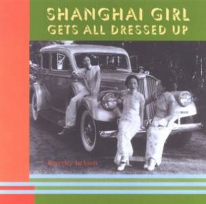 Shanghai Girl Gets All Dressed by Beverley Jackson