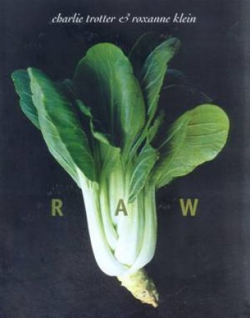 Raw by Charlie Trotter & Roxanne Klein