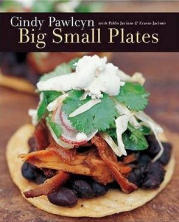 Big Small Plates by Cindy Pawlcyn