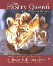 The Pastry Queen Royally Good Recipes From The Texas Hill Countrys Rather Sweet Bakery  Cafe