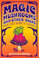 Magic Mushrooms And Other Highs From Toad Slime To Ecstasy