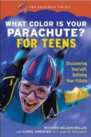 What Color Is Your Parachute? For Teens by Richard Nelson Bolles & Carol Christen