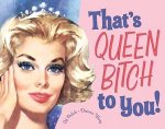 Thats Queen Bitch To You