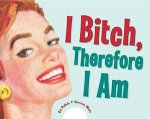 I Bitch Therefore I Am