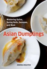 Asian Dumplings Mastering Gyoza Sping Rolls Pot Stickers and More
