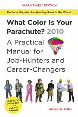 A Practical Manual for Job-Hunters and Career-Changers by Richard Nelson Bolles