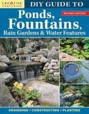 DIY Guide to Ponds Fountains Rain Gardens  Water Features Revised Edition