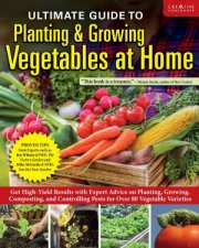 Ultimate Guide to Planting and Harvesting a Vegetable Garden