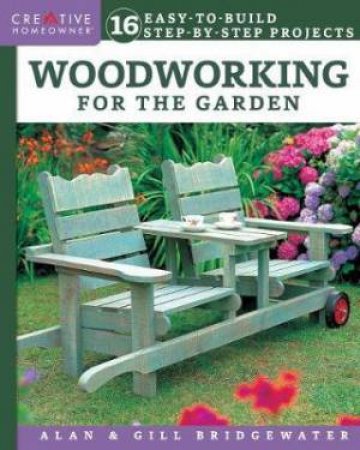 Woodworking For The Garden by Alan Bridgewater