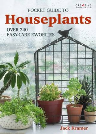 Pocket Guide To Houseplants: Over 240 Easy Care Favorites by Jack Kramer