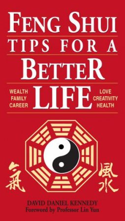 Feng Shui Tips for a Better Life by DAVID DANIEL KENNEDY