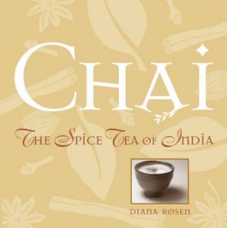 Chai: The Spice Tea of India by DIANA ROSEN