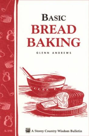 Basic Bread Baking: Storey's Country Wisdom Bulletin  A.198