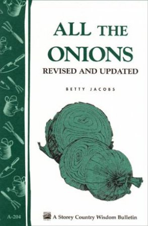 All the Onions: Storey's Country Wisdom Bulletin  A.204 by BETTY E. M. JACOBS