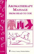 Aromatherapy Massage from Head to Toe Storeys Country Wisdom Bulletin  A254