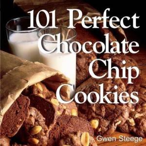 101 Perfect Chocolate Chip Cookies by GWEN W. STEEGE