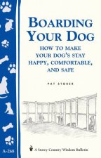 Boarding Your Dog How to Make Your Dogs Stay Happy Comfortable and Safe Storeys Country Wisdom Bulletin  A268